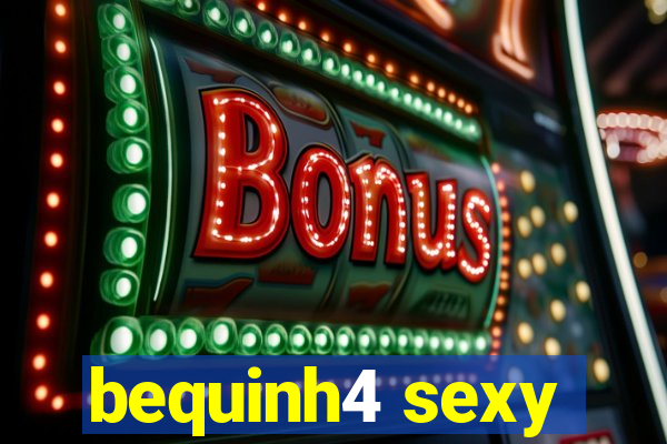 bequinh4 sexy